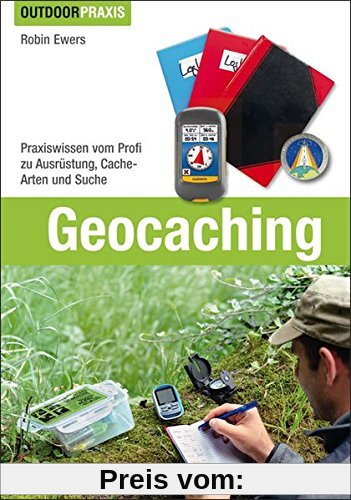 Geocaching: Praxiswissen vom Profi zu Ausrüstung, Cache-Arten und Suche (Outdoor Praxis)